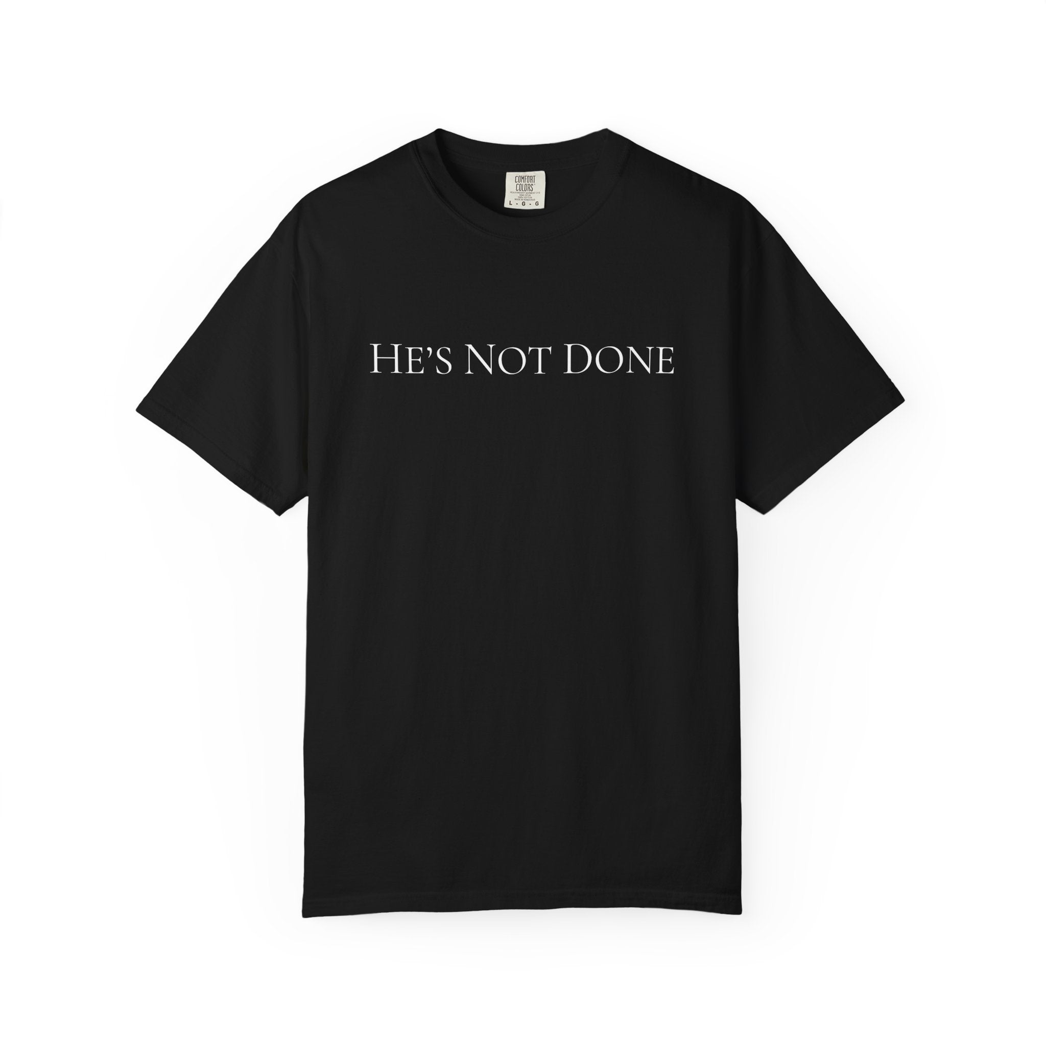 He's Not Done T-shirt