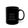 He's Not Done Mug