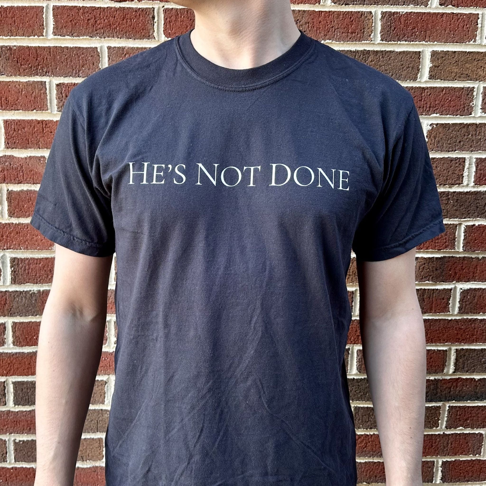 He's Not Done T-shirt